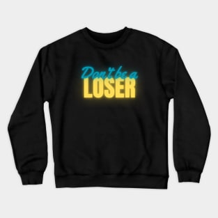 Don't Be A Loser Neon Crewneck Sweatshirt